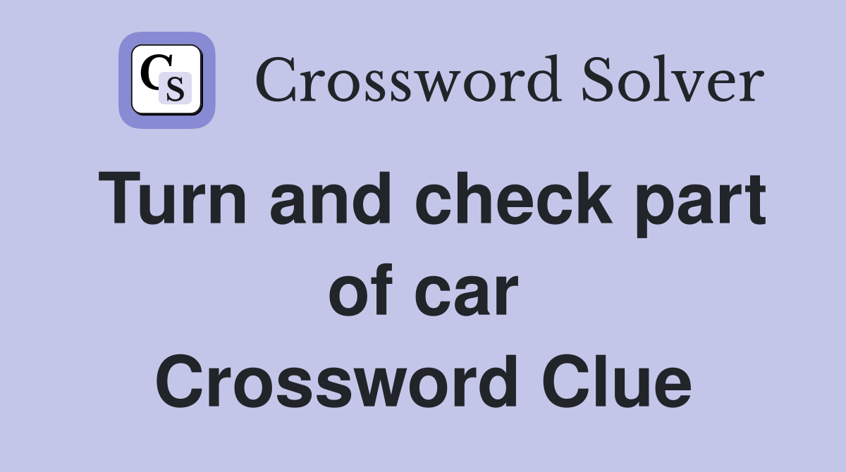Turn and check part of car Crossword Clue