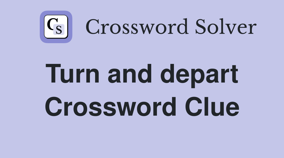 Turn and depart  Crossword Clue