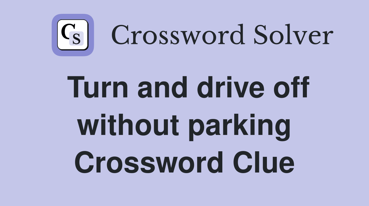 Turn and drive off without parking Crossword Clue