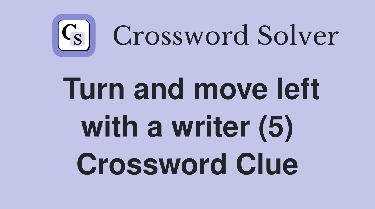 Turn and move left with a writer (5) Crossword Clue