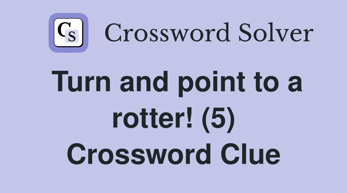Turn and point to a rotter! (5) Crossword Clue