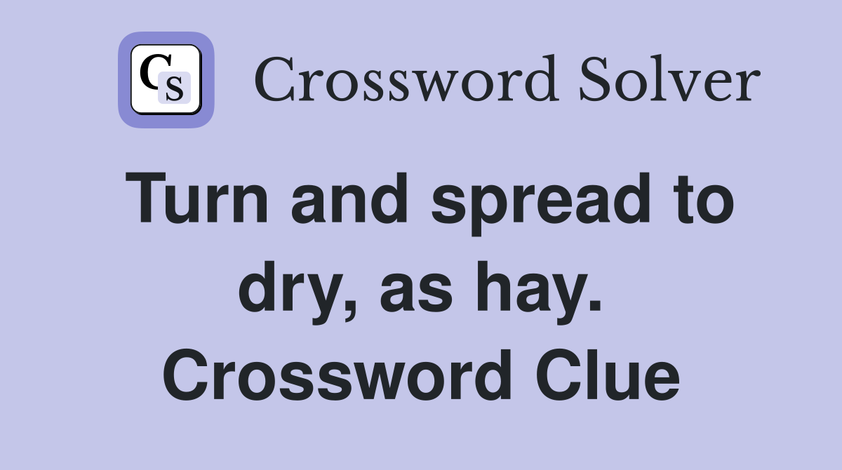 Turn and spread to dry, as hay. Crossword Clue