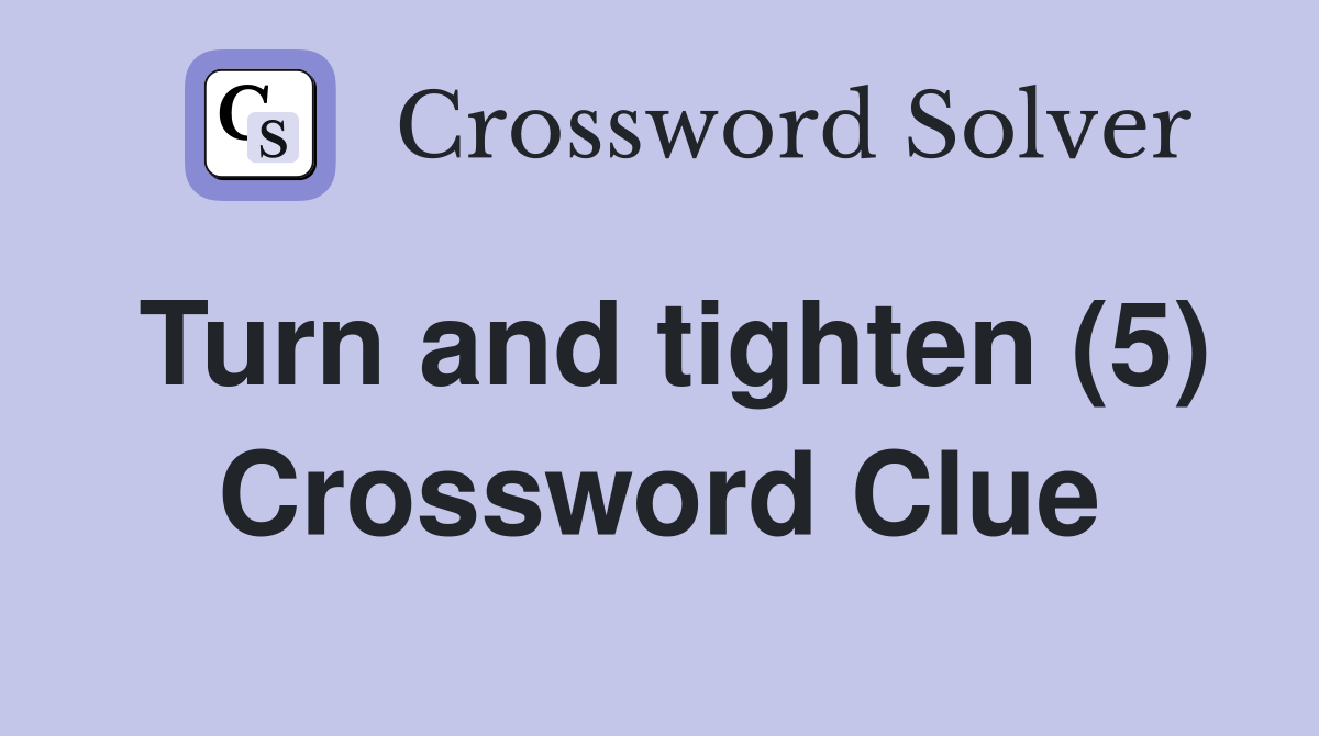 Turn and tighten (5) Crossword Clue