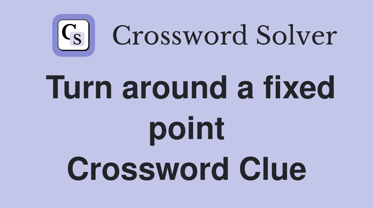 Turn around a fixed point Crossword Clue