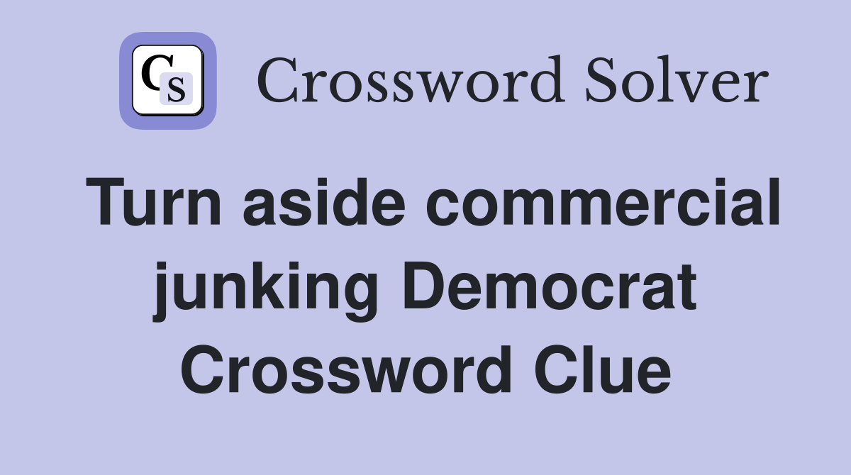 Turn aside commercial junking Democrat Crossword Clue