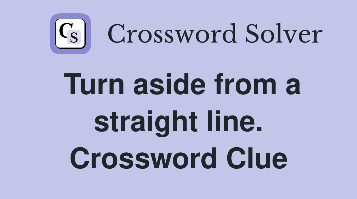 Turn aside from a straight line. Crossword Clue
