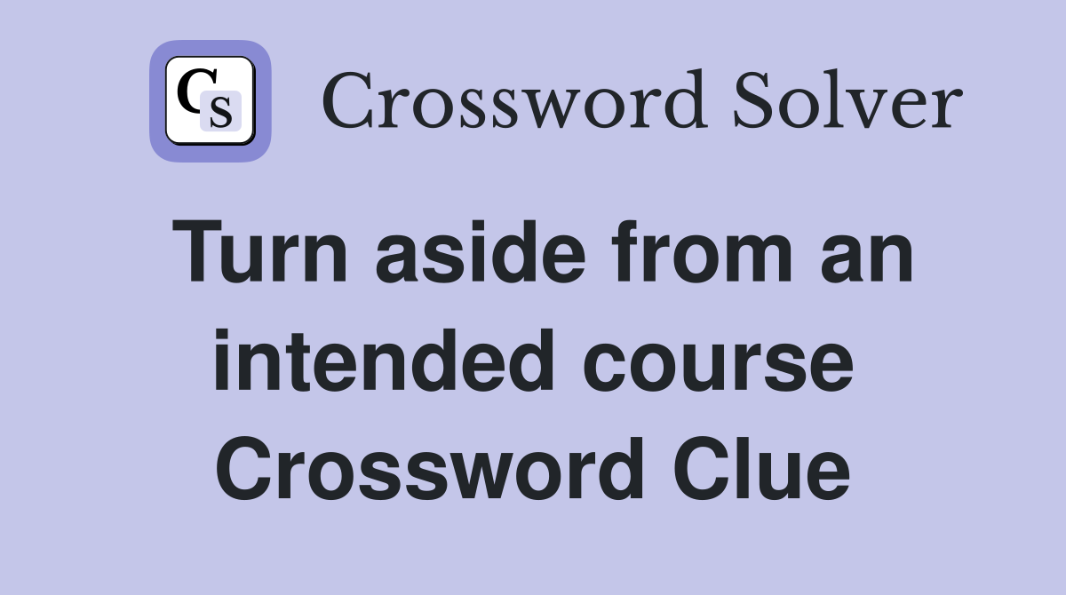 Turn aside from an intended course Crossword Clue