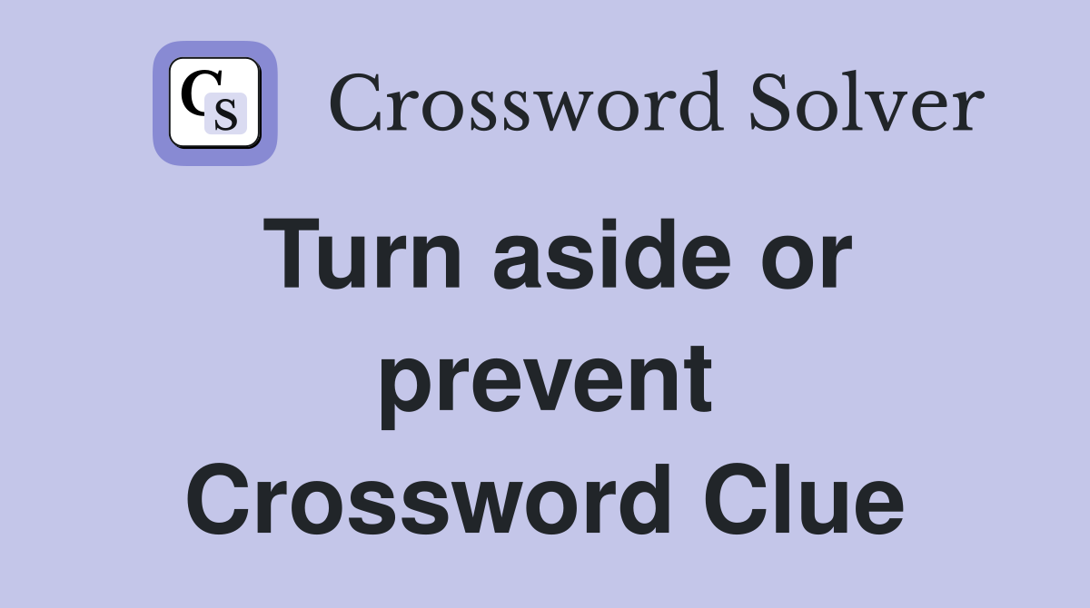 Turn aside or prevent Crossword Clue