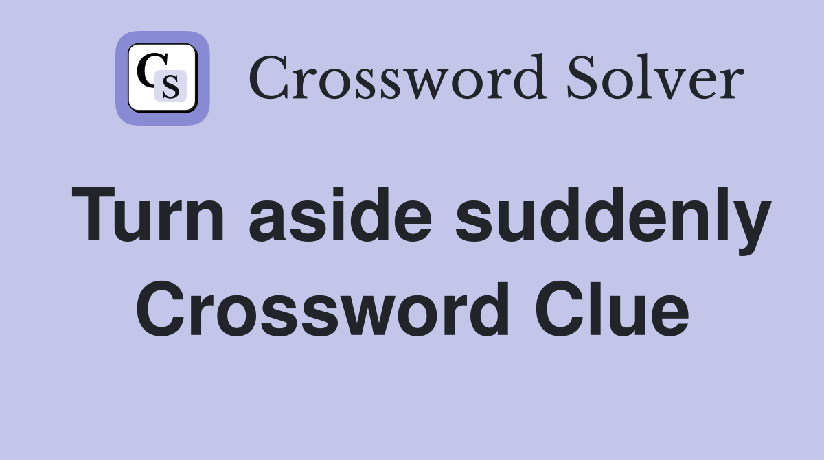 Turn aside suddenly Crossword Clue