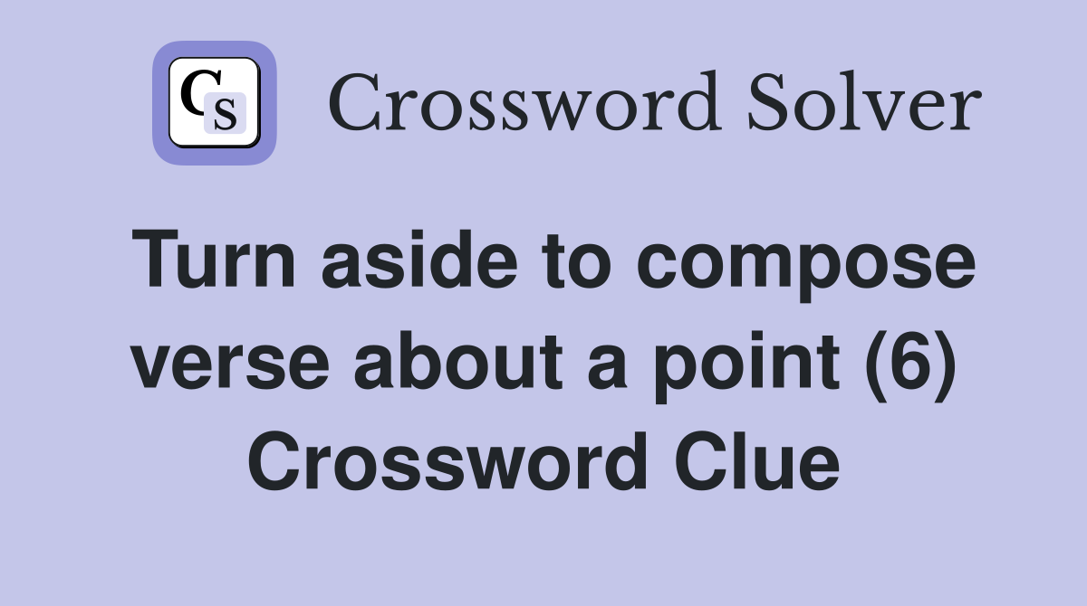 Turn aside to compose verse about a point (6) Crossword Clue