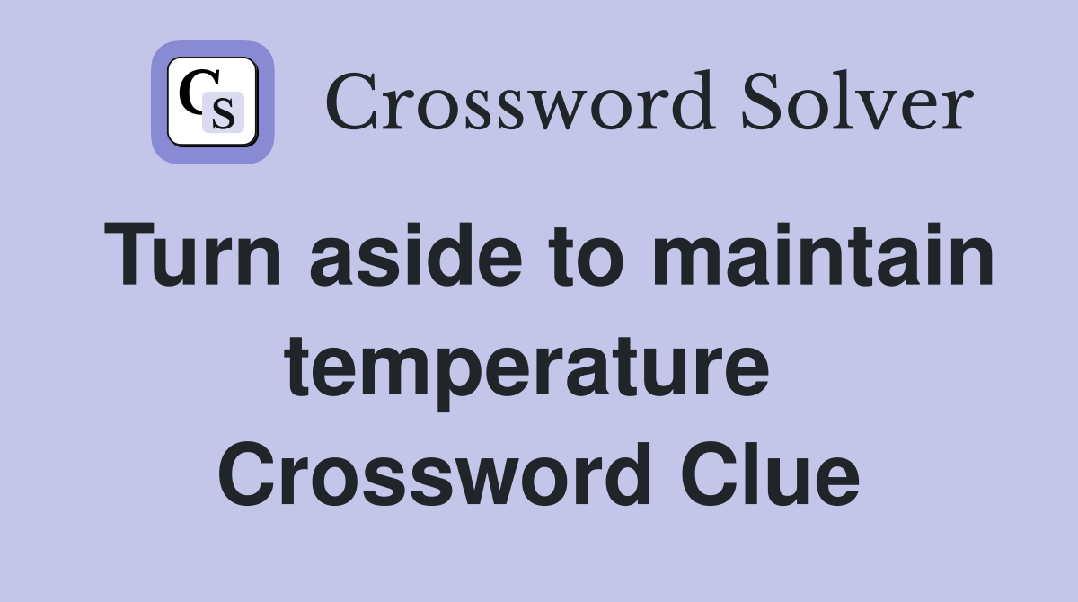 Turn aside to maintain temperature  Crossword Clue