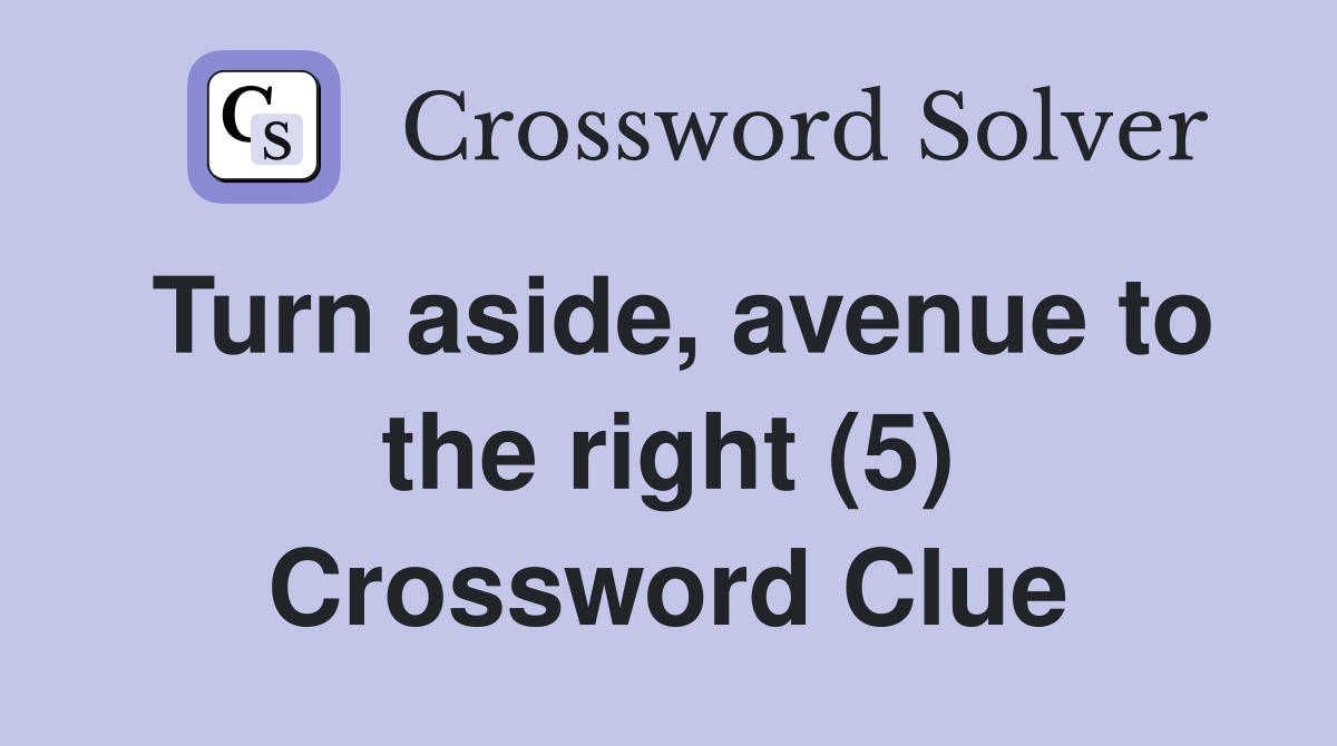 Turn aside, avenue to the right (5) Crossword Clue