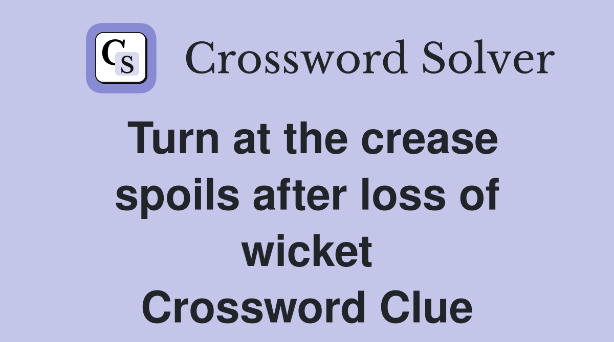 Turn at the crease spoils after loss of wicket Crossword Clue