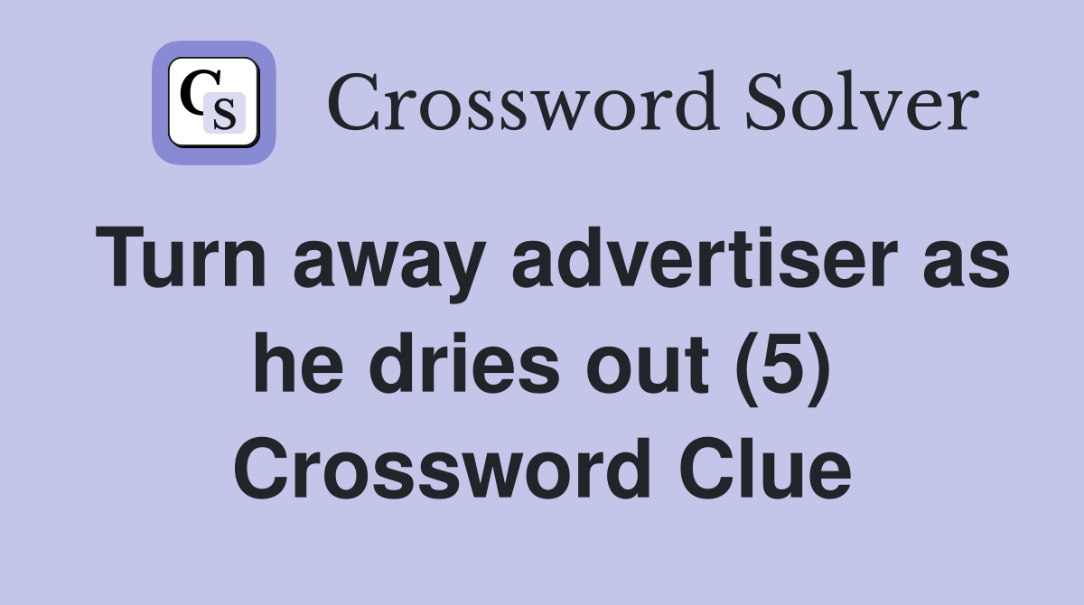Turn away advertiser as he dries out (5) Crossword Clue
