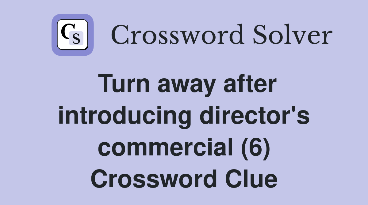 Turn away after introducing director's commercial (6) Crossword Clue