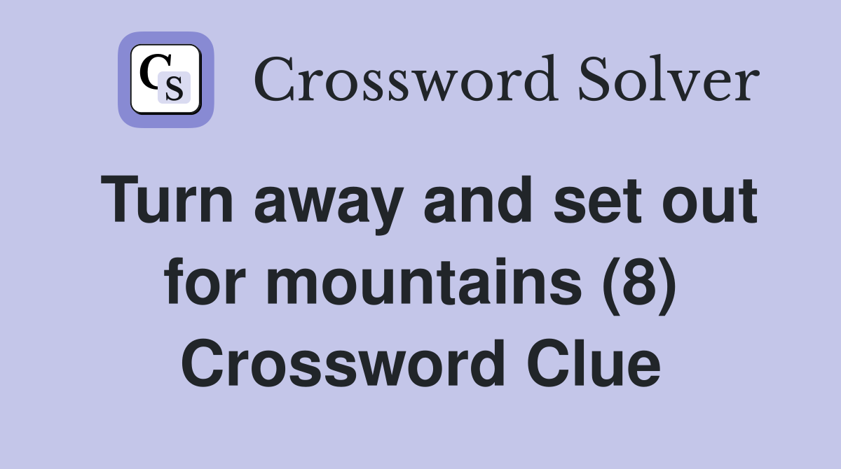 Turn away and set out for mountains (8) Crossword Clue