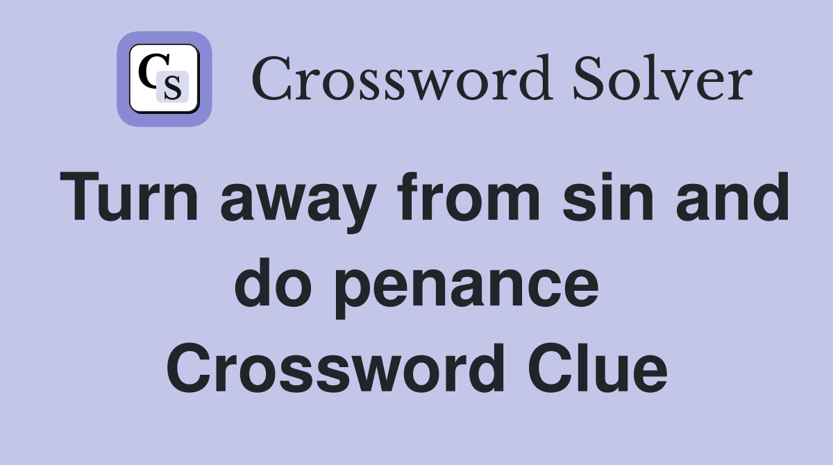 Turn away from sin and do penance Crossword Clue