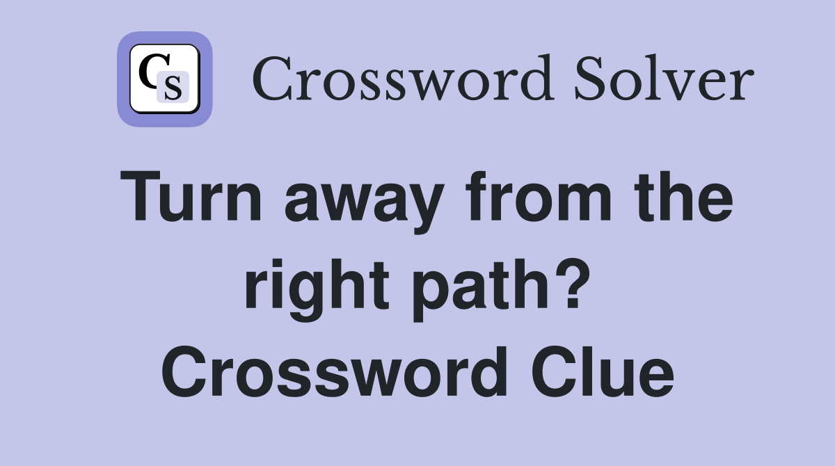 Turn away from the right path? Crossword Clue
