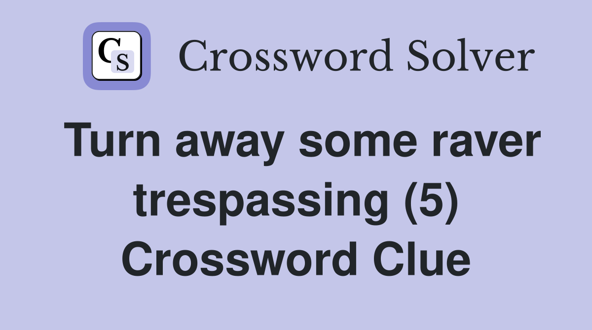 Turn away some raver trespassing (5) Crossword Clue