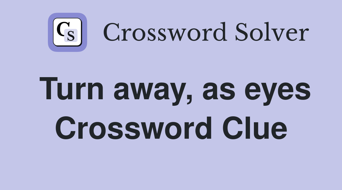 Turn away, as eyes Crossword Clue
