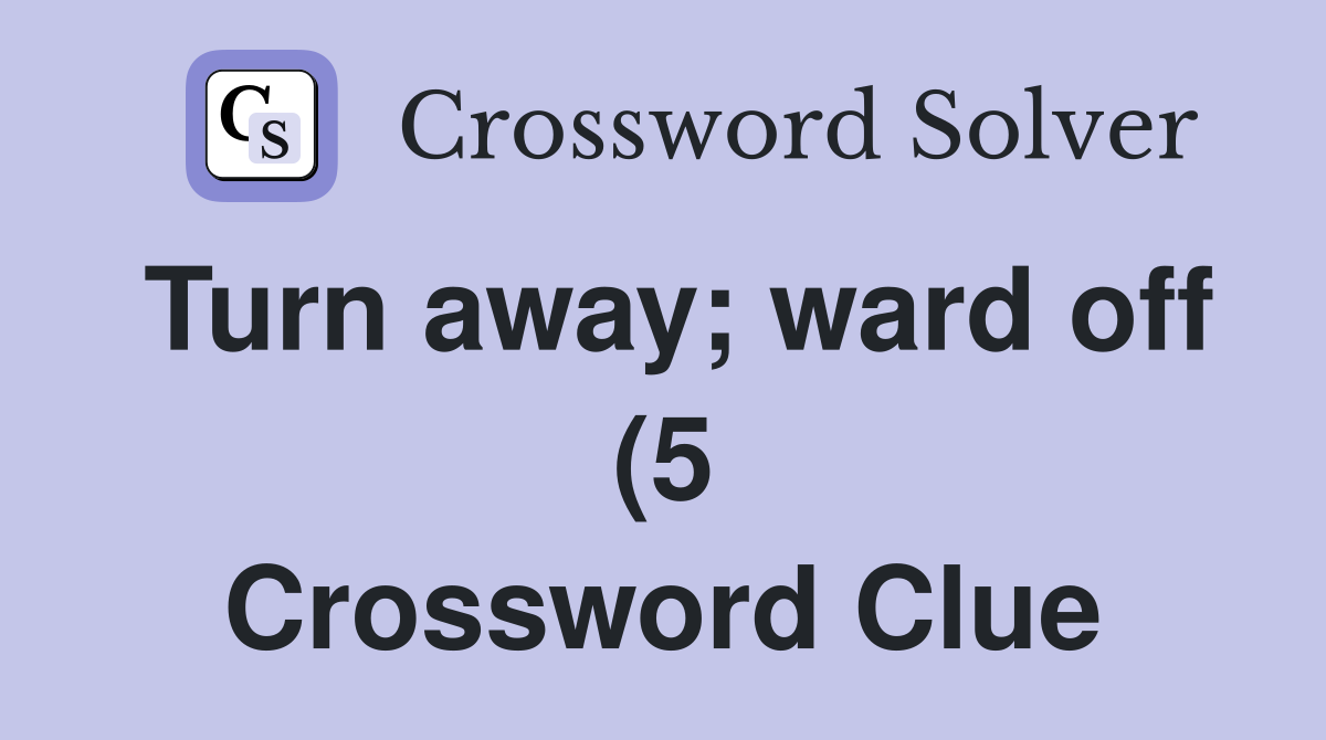Turn away ward off (5) Crossword Clue Answers Crossword Solver Turn away ward off (5) Crossword Clue Answers Crossword Solver