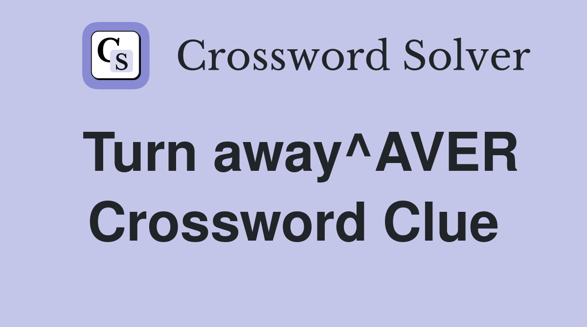 Turn away^AVER Crossword Clue