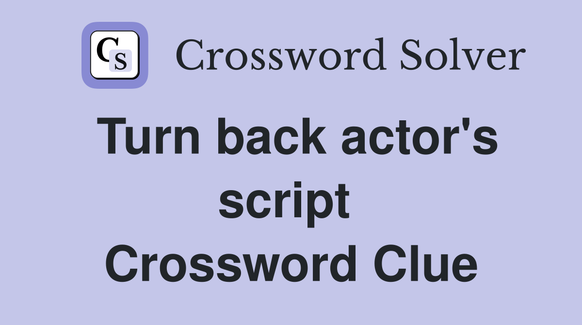 Turn back actor's script  Crossword Clue