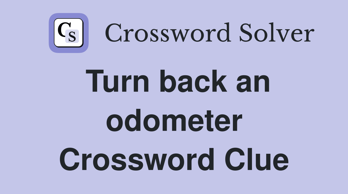 Turn back an odometer Crossword Clue