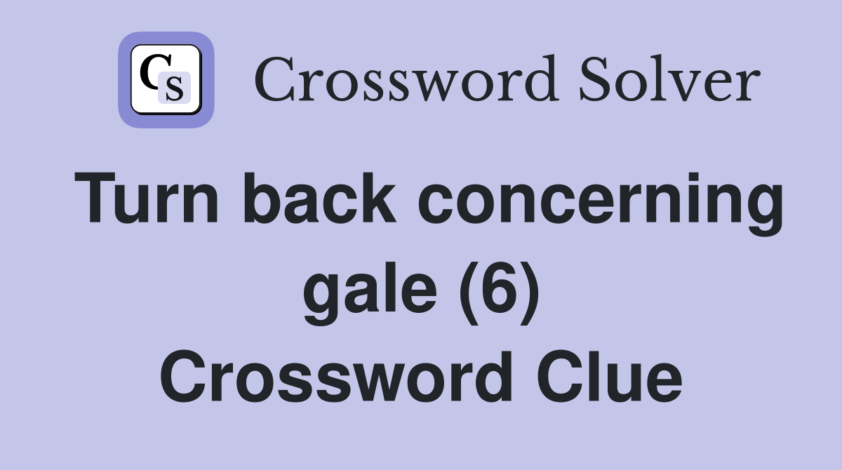 Turn back concerning gale (6) Crossword Clue