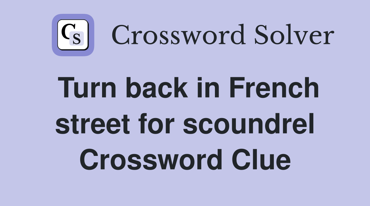 Turn back in French street for scoundrel Crossword Clue
