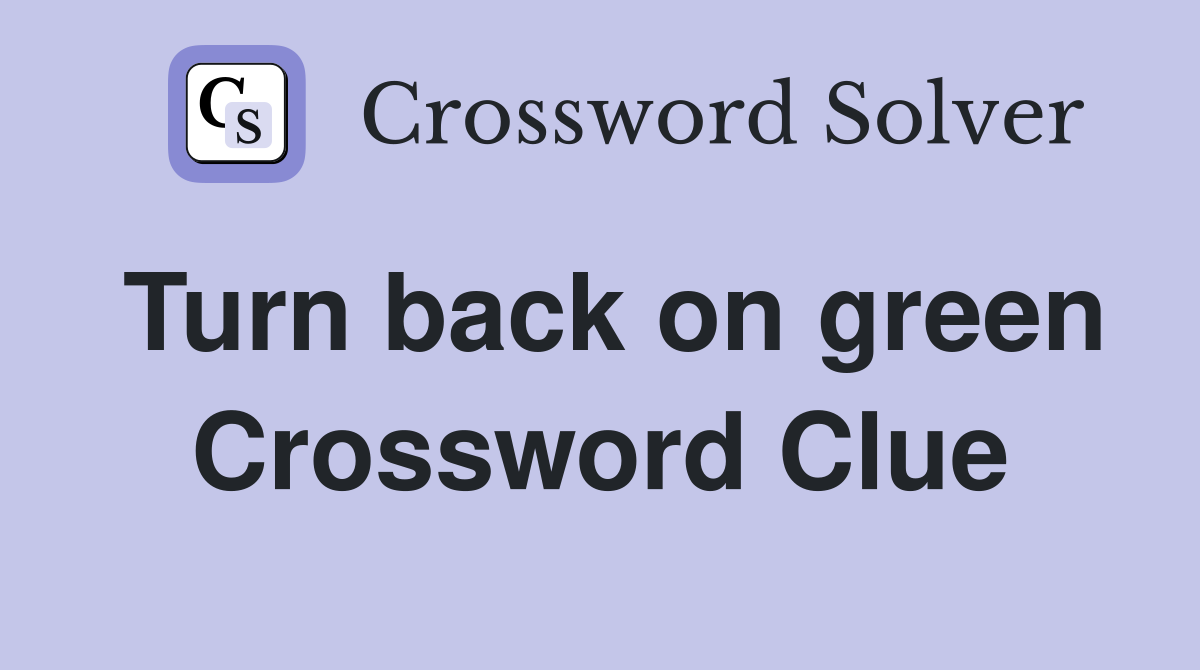 Turn back on green Crossword Clue