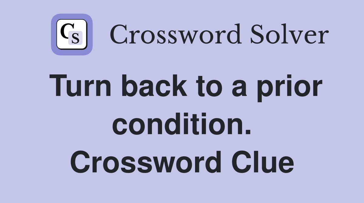 Turn back to a prior condition. Crossword Clue