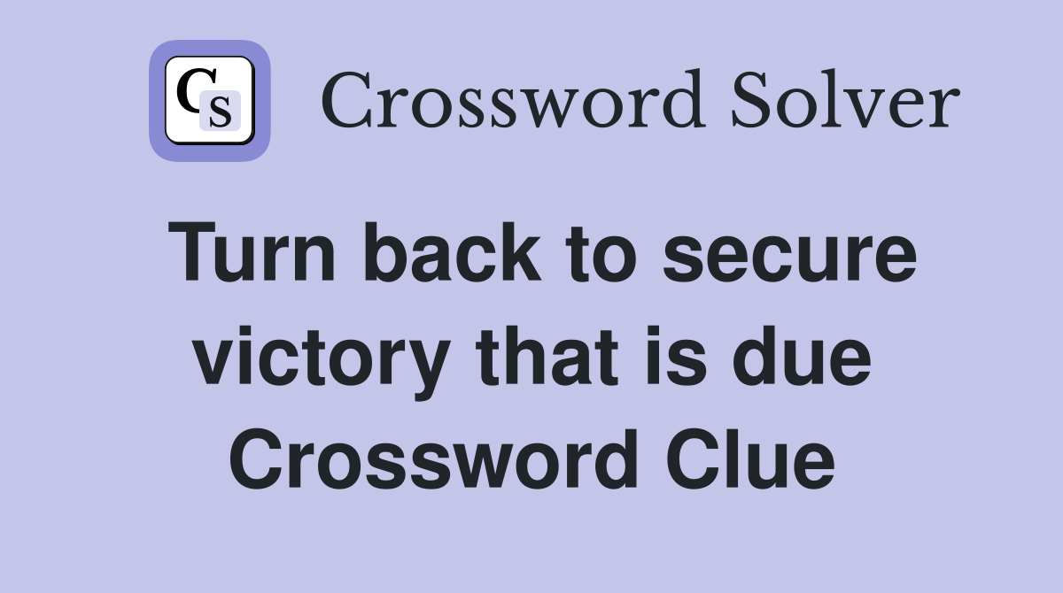 Turn back to secure victory that is due Crossword Clue