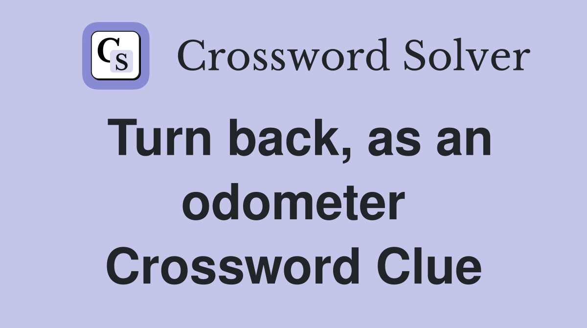 Turn back, as an odometer Crossword Clue