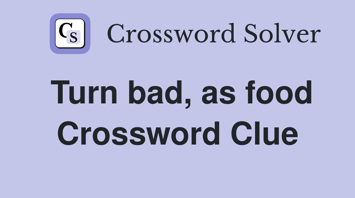 Turn bad, as food Crossword Clue
