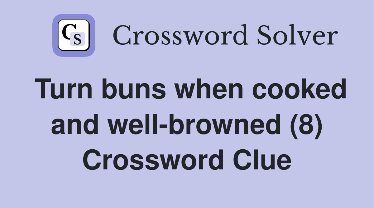 Turn buns when cooked and well-browned (8) Crossword Clue
