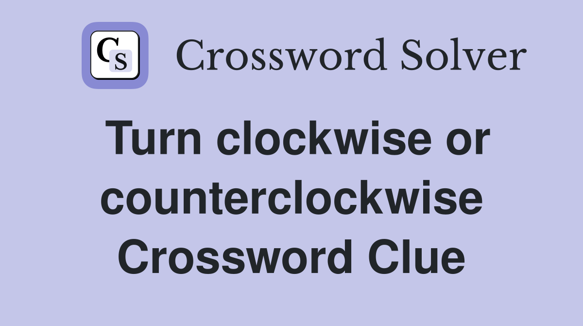 Turn clockwise or counterclockwise Crossword Clue