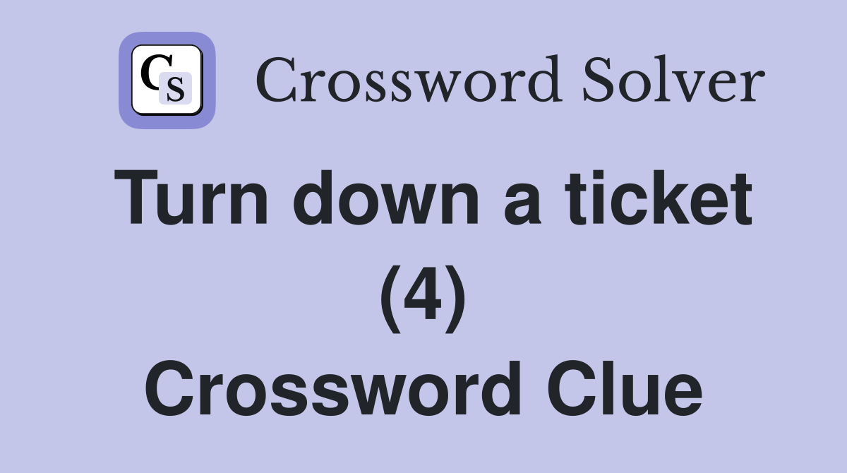 Turn down a ticket (4) Crossword Clue