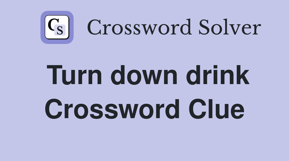 Turn down drink Crossword Clue