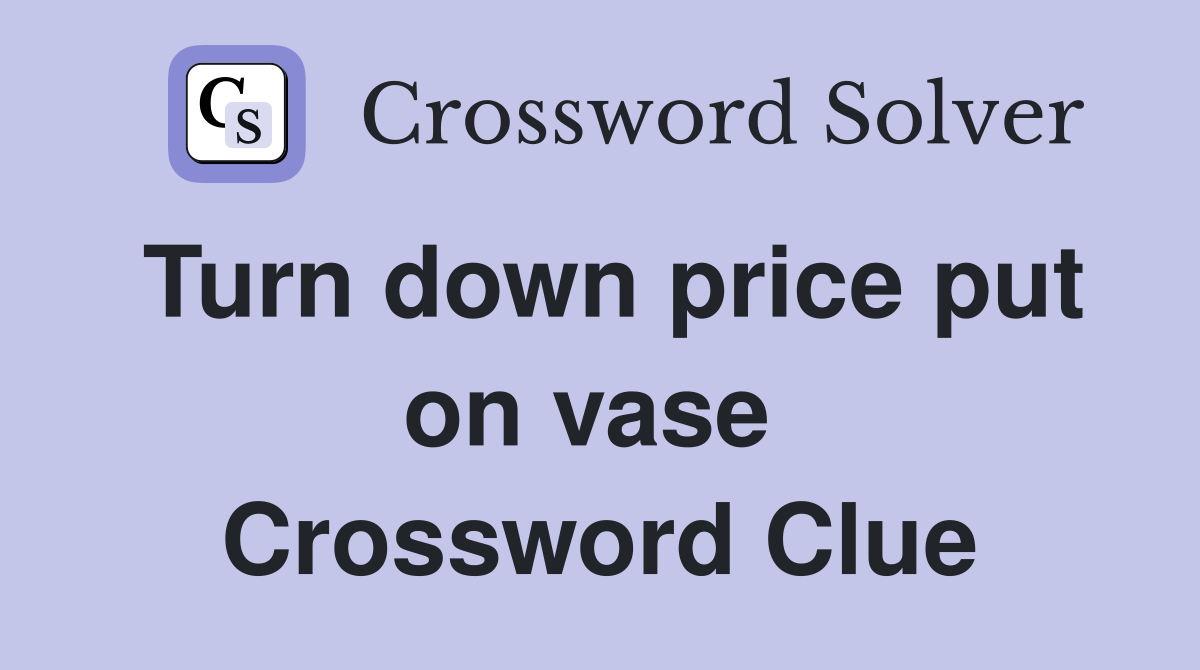 Turn down price put on vase  Crossword Clue