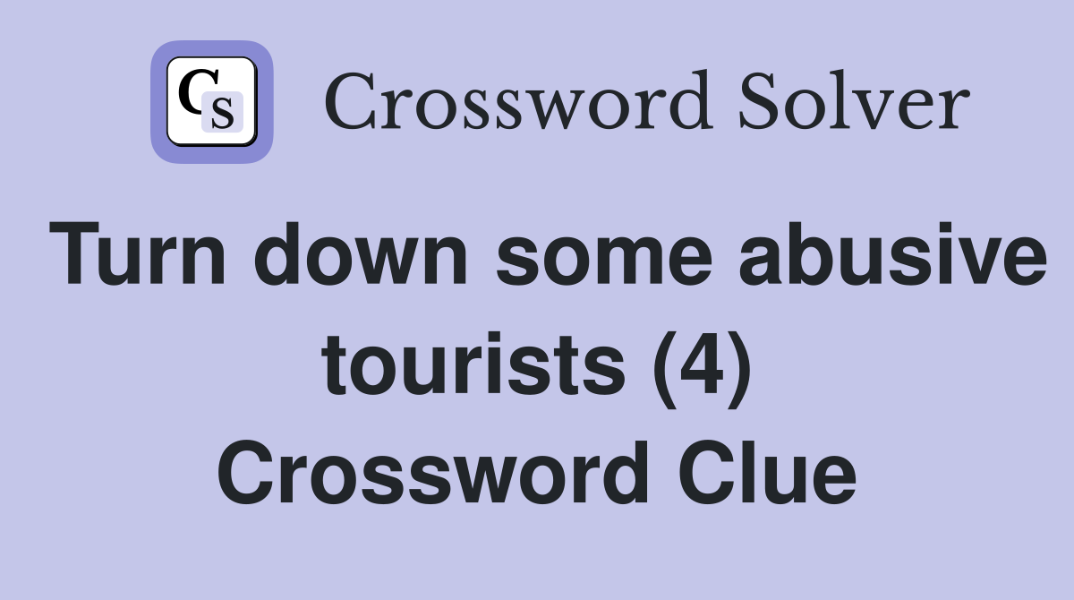 Turn down some abusive tourists (4) Crossword Clue