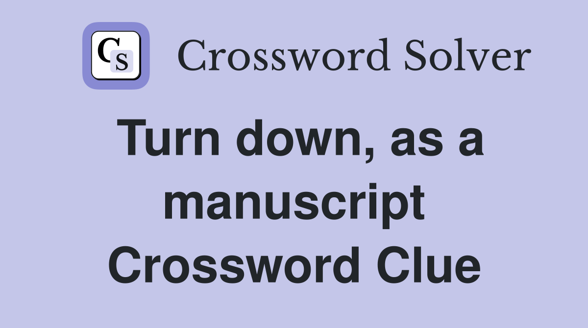 Turn down, as a manuscript Crossword Clue