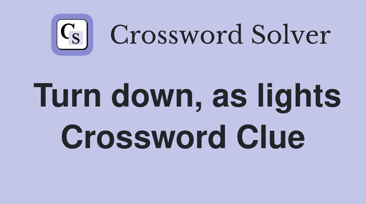 Turn down, as lights Crossword Clue