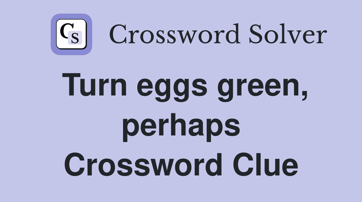 Turn eggs green, perhaps Crossword Clue