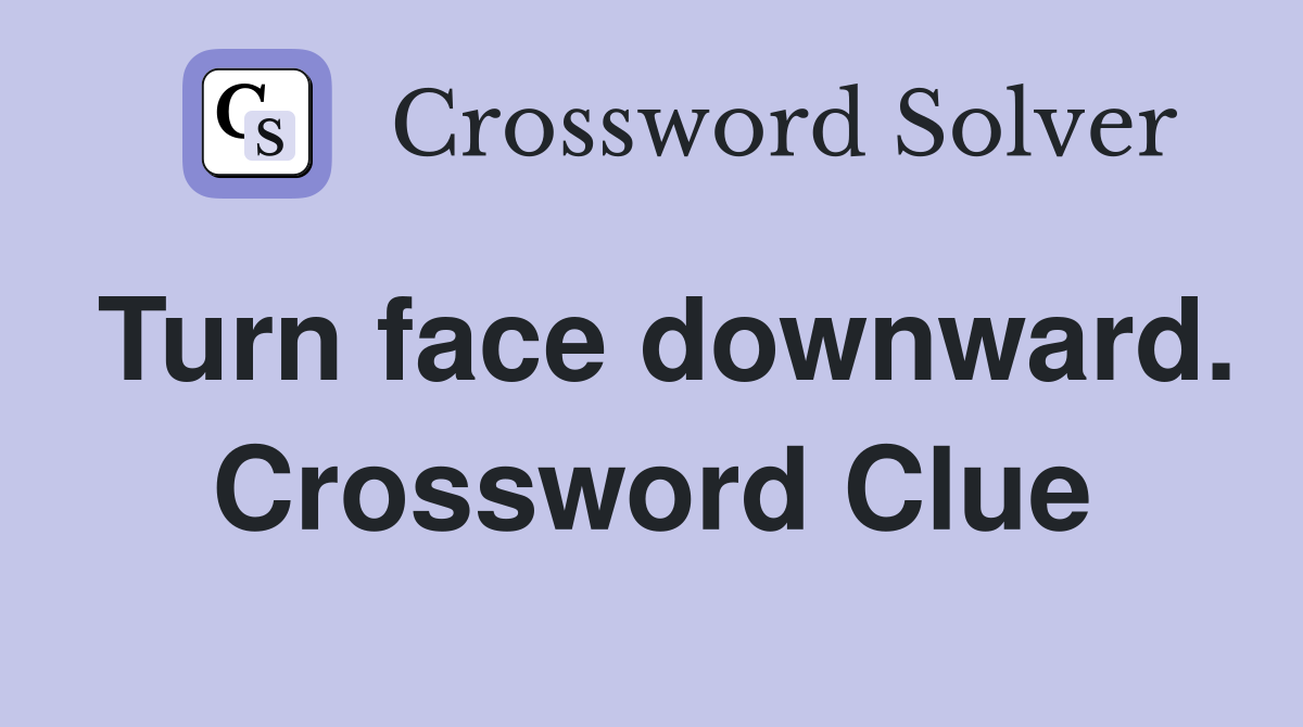 Turn face downward. Crossword Clue