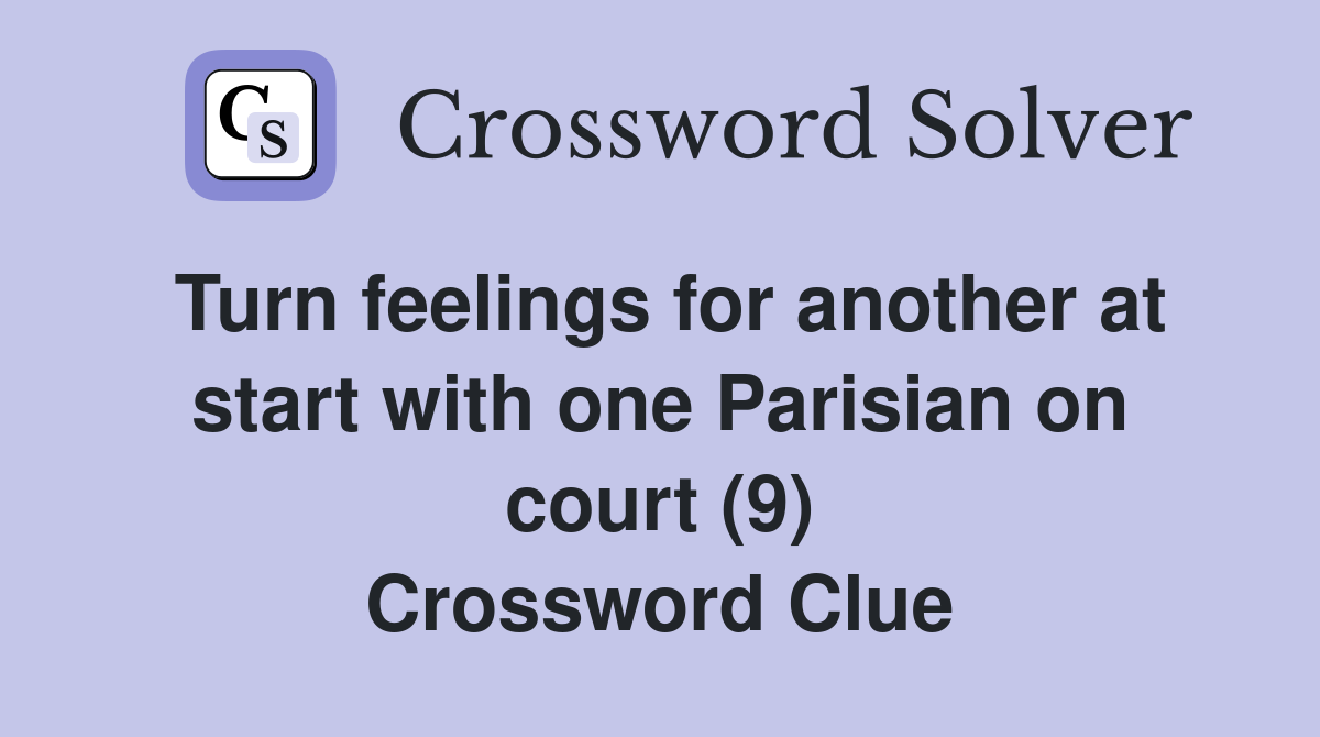 Turn feelings for another at start with one Parisian on court (9) Crossword Clue