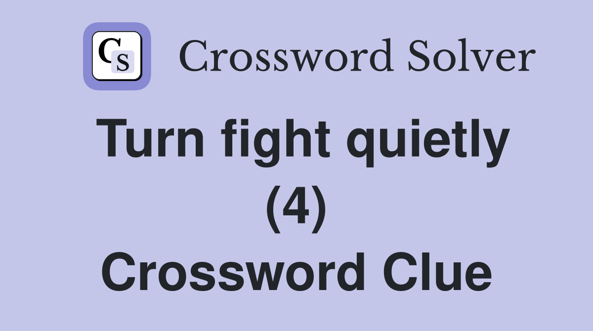 Turn fight quietly (4) Crossword Clue