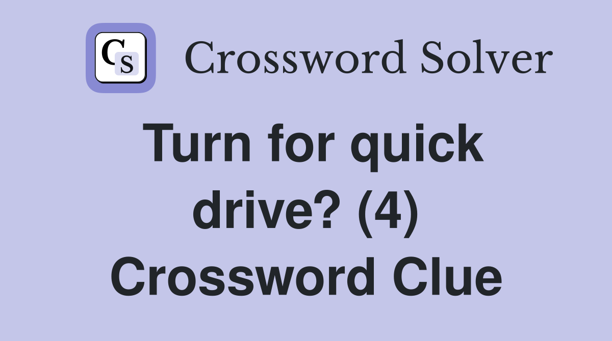 Turn for quick drive? (4) Crossword Clue