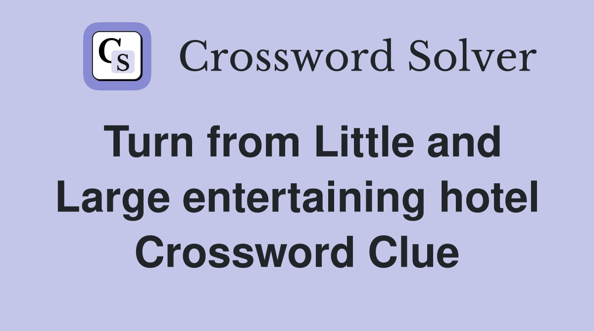 Turn from Little and Large entertaining hotel Crossword Clue
