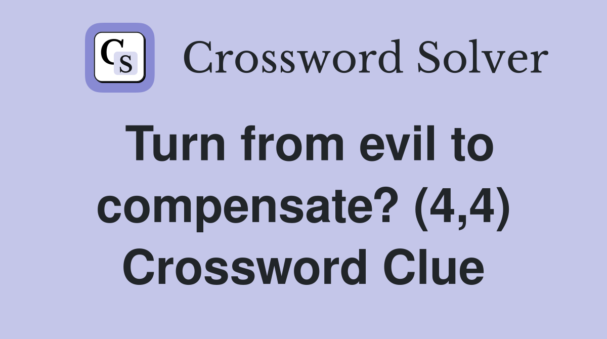Turn from evil to compensate? (4,4) Crossword Clue